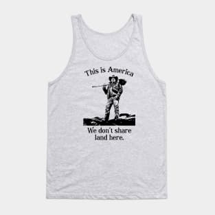 This is America we don't share land here YELLOWSTONE Tank Top